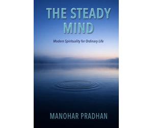 The Steady Mind: Modern Spirituality for Ordinary Life