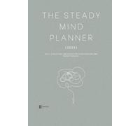 The Steady Mind Planner 2025: OCD & Anxiety-Friendly Daily Planner for Calm, Focus & Mindful Productivity: Undated Daily, Monthly & Yearly Organizer ... & Calm Toolkit - Start Anytime in 2025