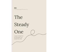 The Steady One: A quiet companion for the grown-up beside the child: On Holding the Boundary, Losing Your Patience, and Finding the Way Back.