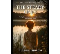 The Steady Ones: Finding Balance, Humanity, and Inner Peace in a Changing World (The Galactic Awakening Series)