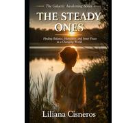 The Steady Ones: Finding Balance, Humanity, and Inner Peace in a Changing World (The Life & Spiritual Mastery Series)
