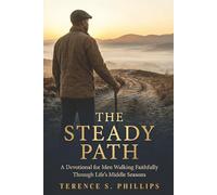 The Steady Path - A Devotional For Men Walking Faithfully Through Life's Middle Seasons