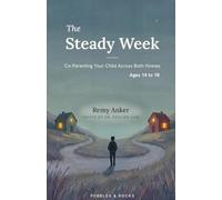 The Steady Week, Ages 14 to 18: Co-Parenting Your Teenager Across Both Homes