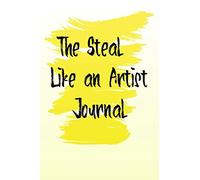 The Steal Like an Artist Journal: notebook to stay Creative in Good Times and Bad