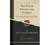 The Steam Engine and Turbine: A Text-Book for Engineering Colleges (Classic Reprint)