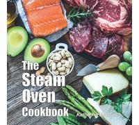 The Steam Oven Cookbook