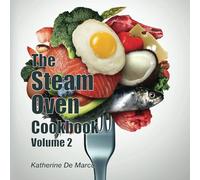 The Steam Oven Cookbook Volume 2
