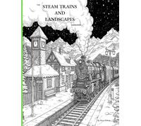 THE STEAM TRAINS AND LANDSCAPES COLLECTION: An Intricate Adult Colouring Book Featuring Classic Trains and Scenic Landscapes