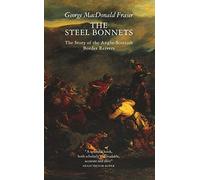The Steel Bonnets: The Story of the Anglo-Scottish Border Reivers