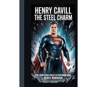 THE STEEL CHARM: HENRY CAVILL’S Rise from Stage Roles to Superman Fame