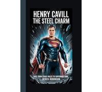 THE STEEL CHARM: HENRY CAVILL’S Rise from Stage Roles to Superman Fame