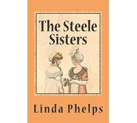 The Steele Sisters: A Sense and Sensibility Tale