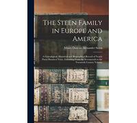 The Steen Family in Europe and America: A Genealogical, Historical and Biographical Record of Nearly Three Hundred Years, Extending From the Seventeenth to the Twentieth Century Volume; Edition 1