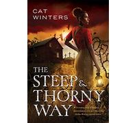 The Steep and Thorny Way: Cat Winters