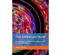 The Stellarium Book: The Actionable User Guide On Everything It Is And Everything We Can Do