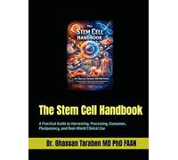 The Stem Cell Handbook: A Practical Guide to Harvesting, Processing, Exosomes, Pluripotency, and Real-World Clinical Use