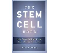 The Stem Cell Hope: How Stem Cell Medicine Can Change Our Lives