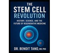 THE STEM CELL REVOLUTION: History, Science, and the Future of Regenerative Medicine