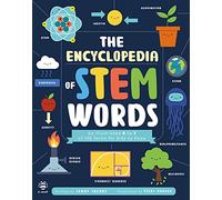 The Encyclopedia of STEM Words: An Illustrated a to Z of 100 Terms for Kids to Know (Illustrated Encyclopedias)
