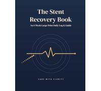 The Stent Recovery Book: An 8-Week Large Print Daily Recovery Log & Guide After Heart Stent Placement, Angioplasty & Cardiac Catheterization - Track ... Activity & Cardiac Rehab (Care with Clarity)