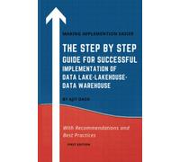THE STEP BY STEP GUIDE FOR SUCCESSFUL IMPLEMENTATION OF DATA LAKE-LAKEHOUSE-DATA WAREHOUSE