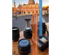 The Step-by-Step Guide to Becoming a Booked-Solid Photographer: in Just 12 Months (Photography Guides)