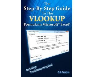 The Step-By-Step Guide To The VLOOKUP formula in Microsoft Excel: Volume 3 (The Microsoft Excel Step-By-Step Training Guide Series)