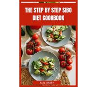 The Step by Step SIBO Diet Cookbook: A 4-Week Plan to Rebalance Your Gut Health and Manage Symptoms