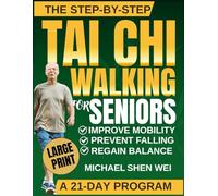 The Step-by-Step Tai Chi Walking for Seniors: A Simple Daily Practice to Move Better, Feel Stronger, and Stay Steady