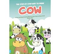 The Step-by-Step Way to Draw Cow: A Fun and Easy Drawing Book to Learn How to Draw Cows