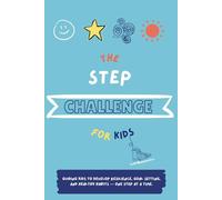 The Step Challenge For Kids: A 4-Week Fitness & Confidence Journal with Step Trackers, Affirmations & Fun Challenges for Kids Ages 4-10