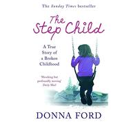 The Step Child: A true story of a broken childhood