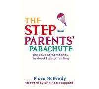 The Step-Parents' Parachute : The Four Cornerstones of Good Step-parenting