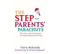 The Step-Parents' Parachute : The Four Cornerstones of Good Step-parenting