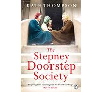 The Stepney Doorstep Society: The remarkable true story of the women who ruled the East End through war and peace