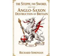 The Steppe, the Sword, and the Anglo-Saxon Destruction of Britain