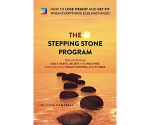 The Stepping Stones Program: How to lose weight and get fit when everything else has failed