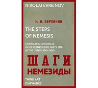 The Steps of Nemesis - A Dramatic Chronicle in Six Scenes from Party Life in the USSR (1936-1938) (Think Art)