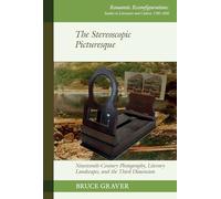 The Stereoscopic Picturesque : Nineteenth-Century Photography, Literary Landscapes, and the Third Dimension