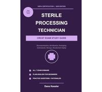 The Sterile Processing Technician CRCST Exam Study Guide: Complete HSPA Certification Prep for Beginners: Decontamination, Sterilization, Packaging, Standards and Safety, 2026 Edition