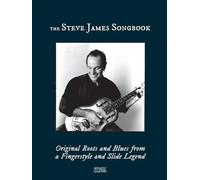 The Steve James Songbook - Vocal and Guitar Songbook with Standard Notation, Tablature and Lyrics | Original Roots and Blues Songs for Fingerstyle and Slide Guitar | Stories Behind 20 Original Songs