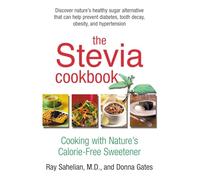 The Stevia Cookbook : Cooking With Nature's No-Calorie Sweetner