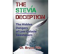 The Stevia Deception: The Hidden Dangers of Low-Calorie Sweeteners