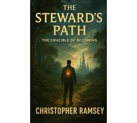 The Steward's Path: The Crucible of Becoming