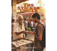 The Sticker Uncle: Do Not Sell Fantasy. Sell Small Truths With Glue: 1 (Stories From Sri Lanka)
