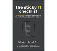 The Sticky 11 Checklist: A Five-Minute Friday Ritual for Building Teams That People Don't Want to Leave