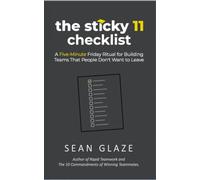 The Sticky 11 Checklist: A Five-Minute Friday Ritual for Building Teams That People Don't Want to Leave
