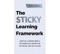 The Sticky Learning Framework: Adaptive Learning Models for Knowledge Absorption, Retention, and Application (Learning how to Learn)