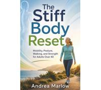 The Stiff Body Reset: Mobility, Posture, Walking, and Strength for Adults Over 40