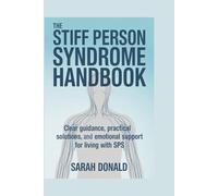 THE STIFF PERSON SYNDROME HANDBOOK: Clear guidance, practical solutions, and emotional support for living with SPS